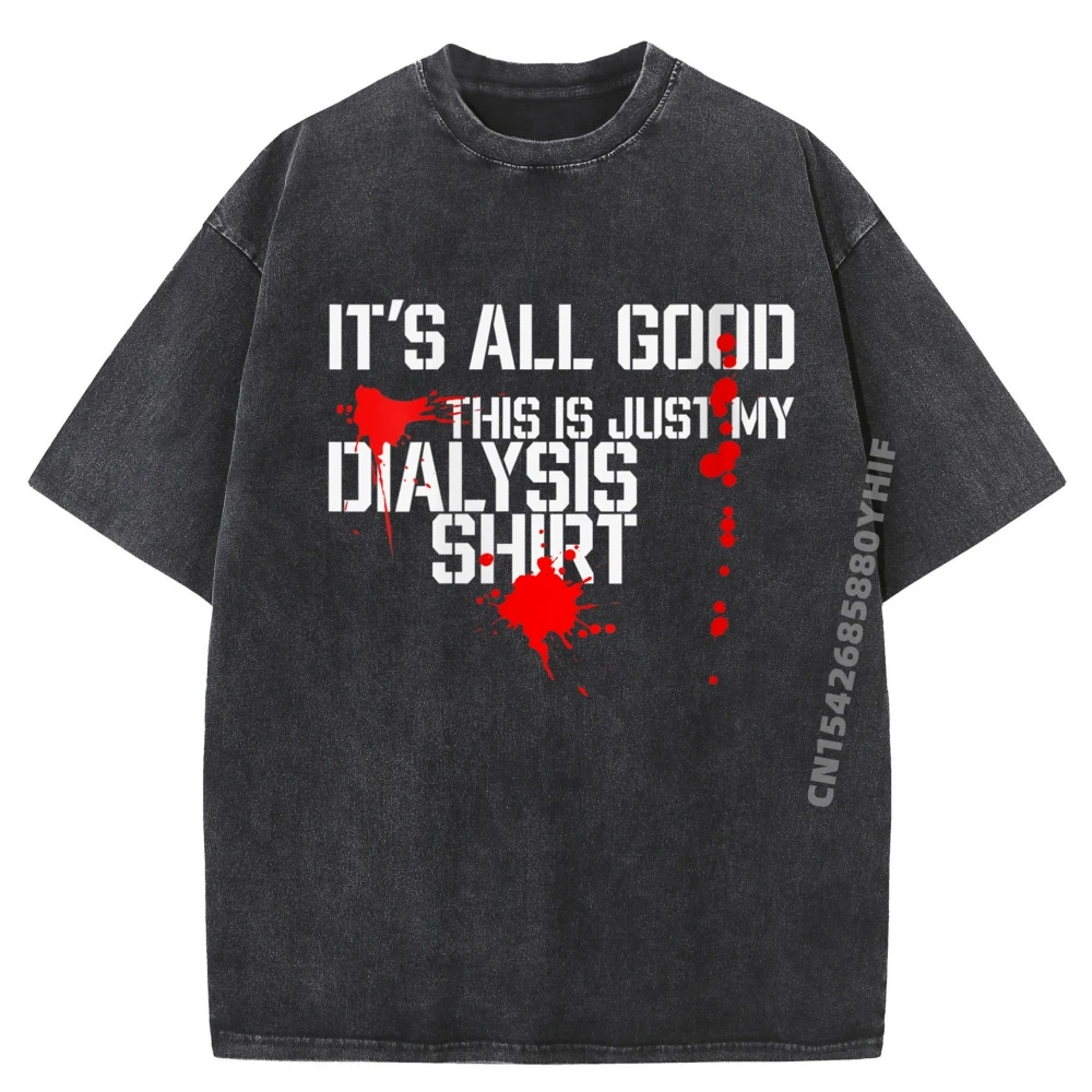 

It's All Good A Dialysis And Kidney Dialysis Patient 3d Printed T Shirts Men's Clothing Classic Washed Shirt
