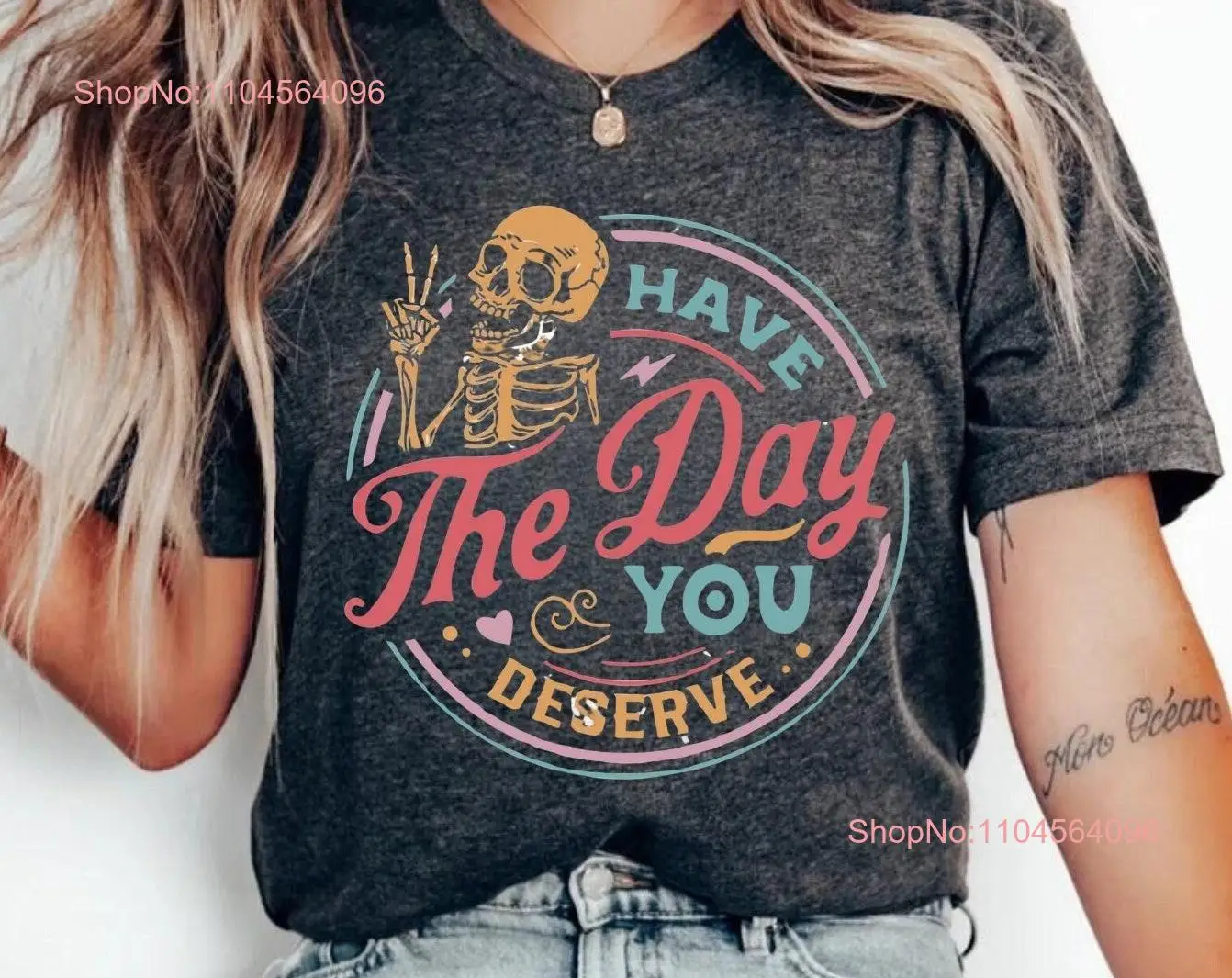 Have The Day You Deserve T Shirt Kindness Sarcastic Motivational Skeleton Inspirational Clothes Positive