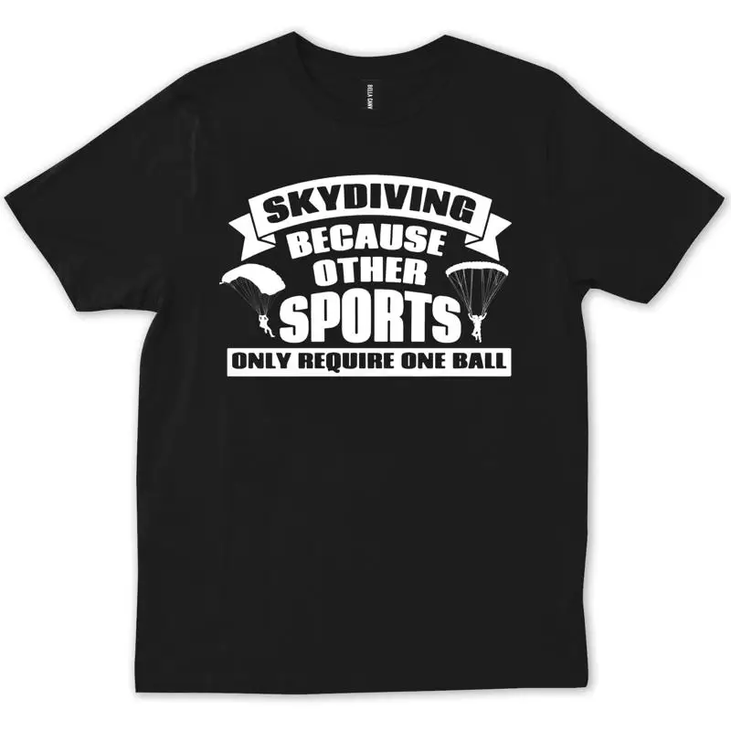 

Skydiving Because Other Sports Only Require One Ball Funny T shirt