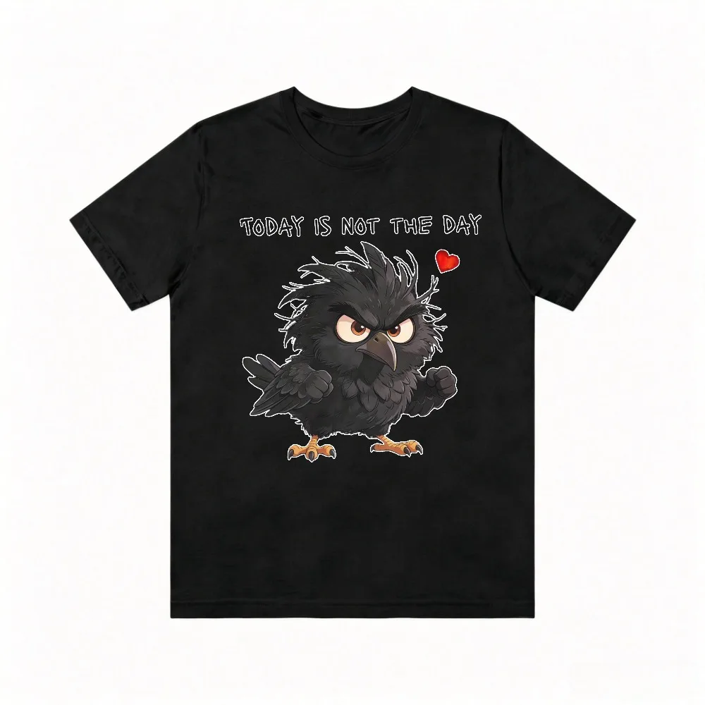 Today Is Not The Day TShirt Funny Sarcastic Crow Cartoon Graphic T-Shirt Fashion Loose Harajuku Summer Man Women Clothing