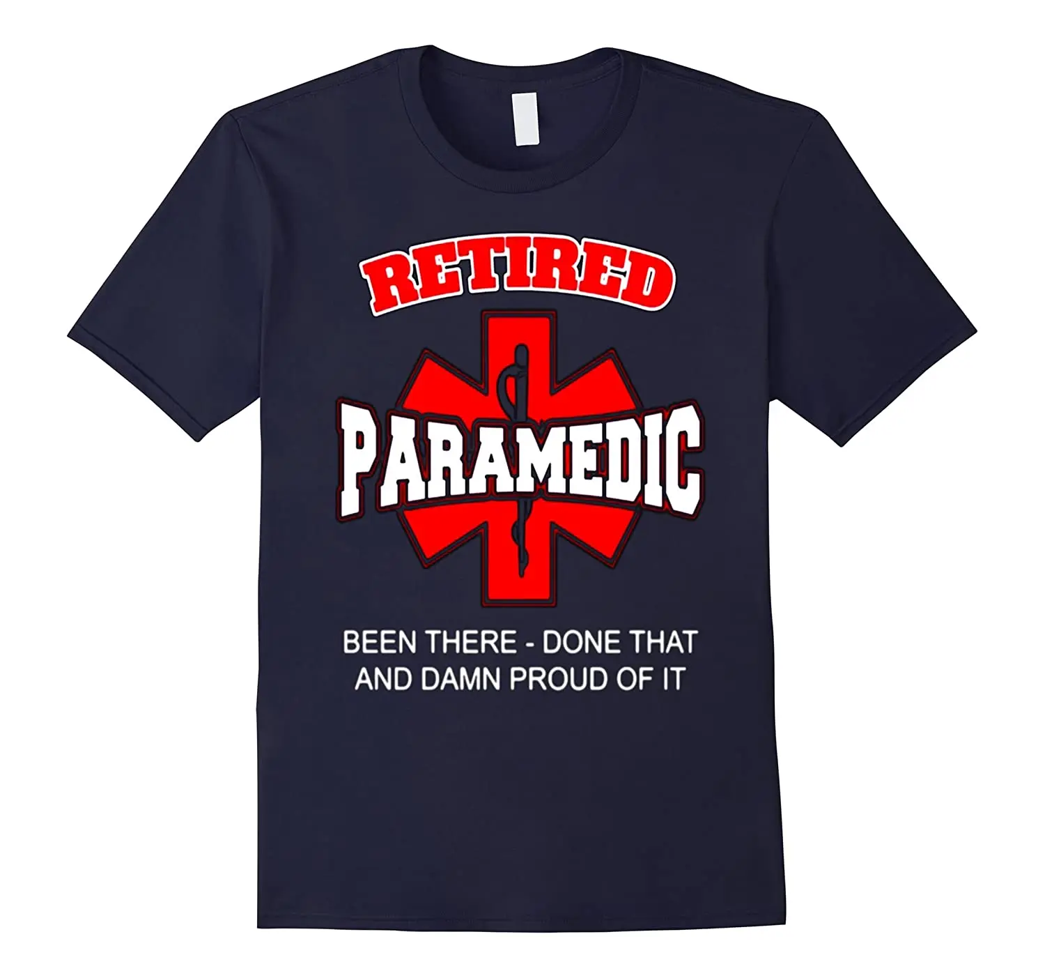 Been There-Done That and Damn Proud of It. Retired Paramedic T-Shirt. Summer Cotton Short Sleeve O-Neck Mens T Shirt New S-3XL