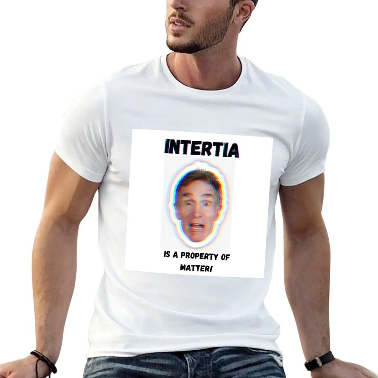 

Inertia is a Property of Matter! T-Shirt man tshirt t shirt custom print T-Shirt