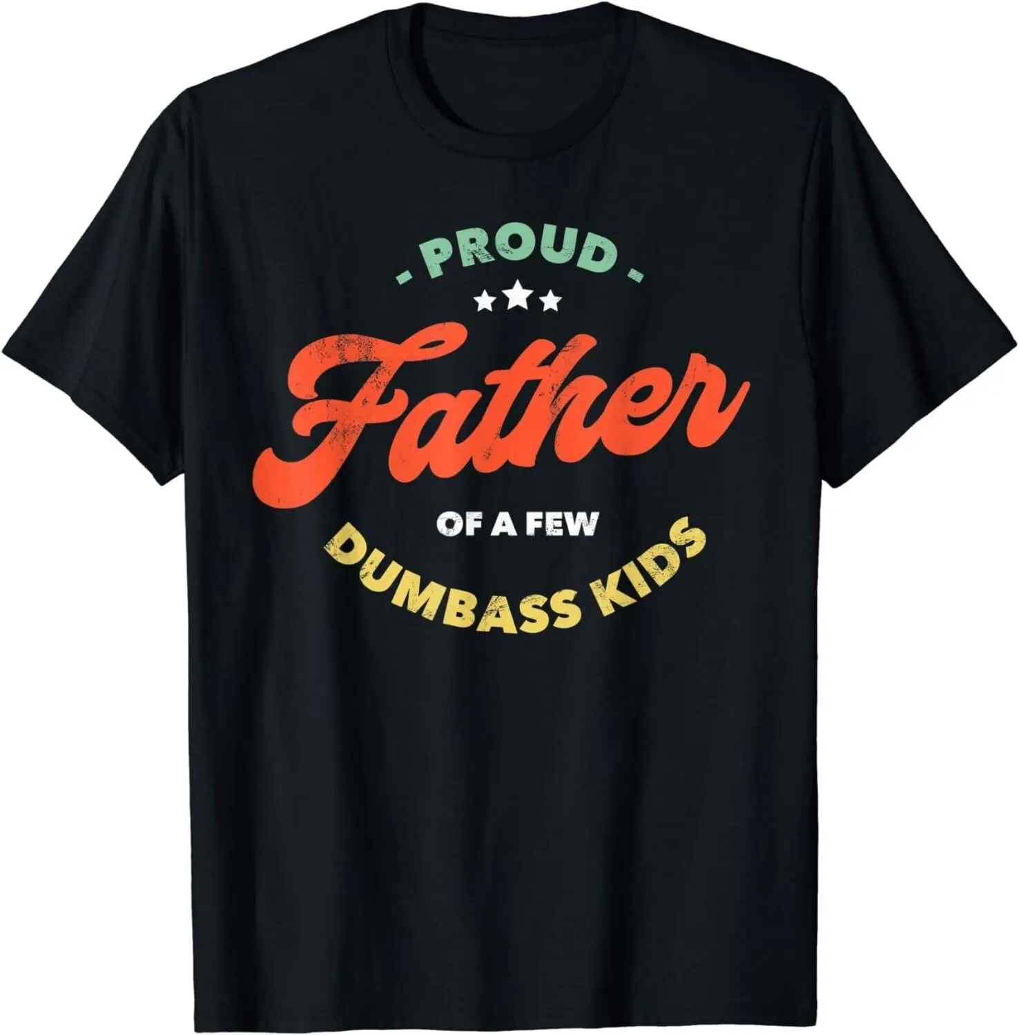 Mens Proud Father Of A Few Dumbass Kids - Father's Day Gift Unisex T-Shirt