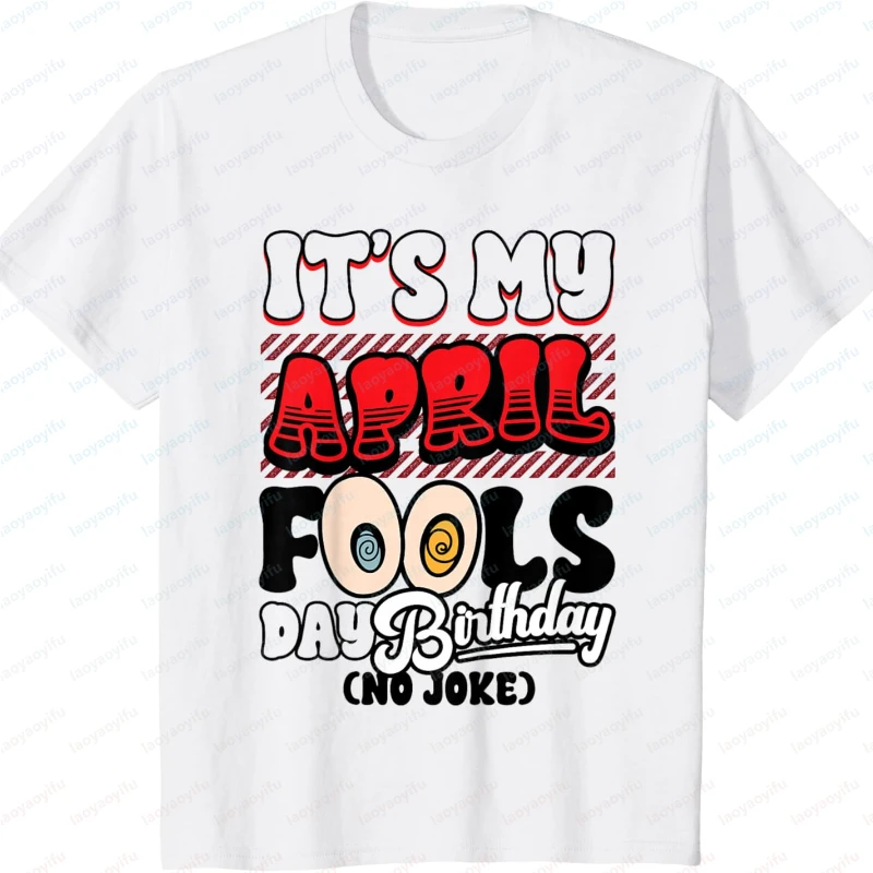 April Fools Day Birthday Funny Born in April 1st T-Shirt Harajuku Gothic Women Clothing Shirts for Women Oversized T Shirt Tops