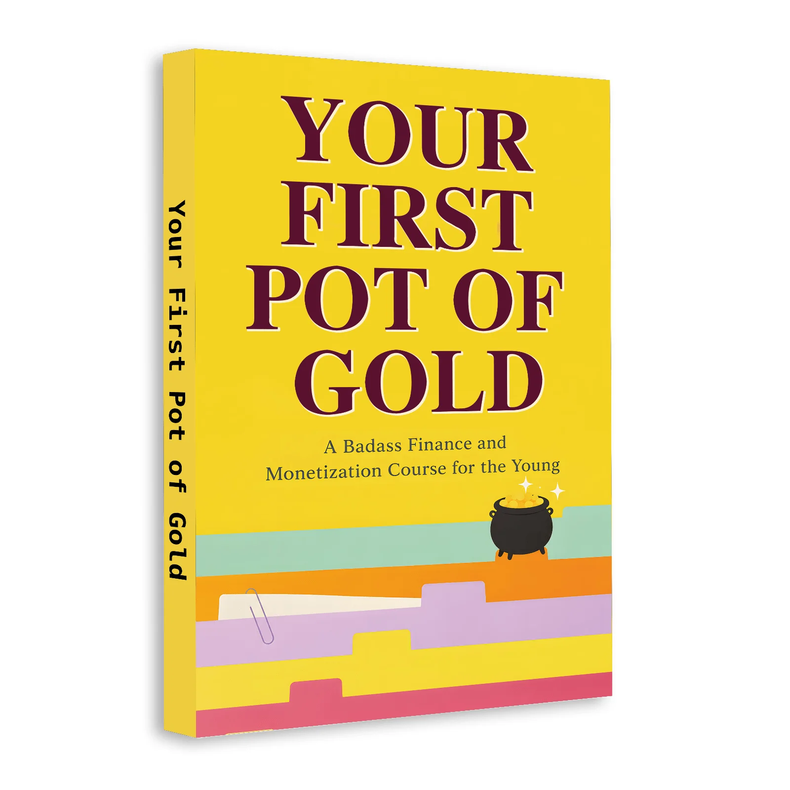 Your First Pot of Gold: A Badass Finance and Monetization Course for Young Readers, Money Skills Book for Budgeting, Saving