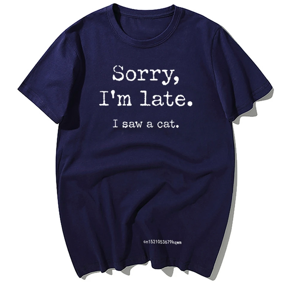 Sorry I'm Late I Saw A Cats Letter T-shirt Men Summer Casual 100% Cotton Loose Oversized T Shirt Harajuku Streetwear