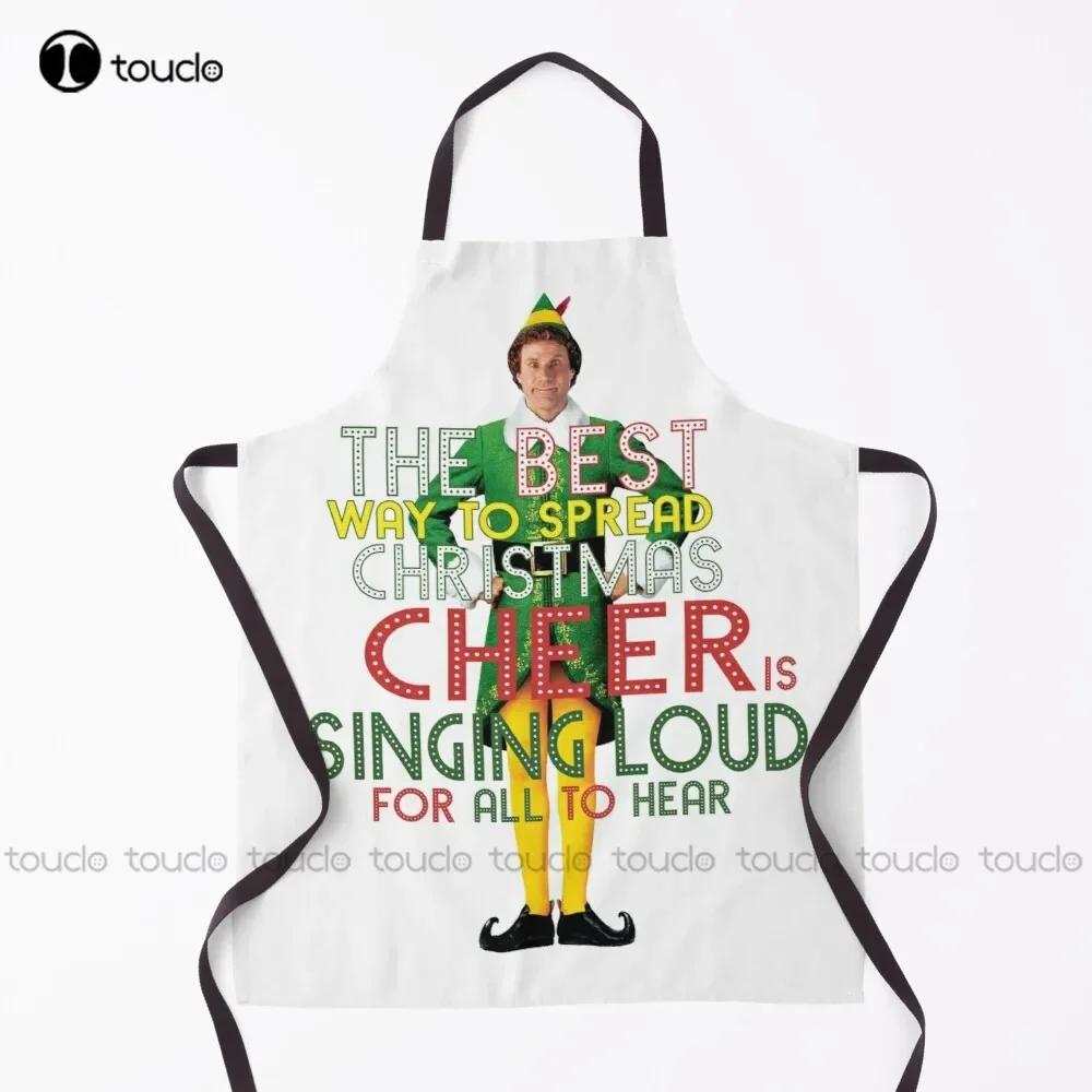 The Best Way To Spread Christmas Cheer Is Singing Loud For All To Hear Buddy The Elf Christmas Movie Quote Will Ferrell Apron