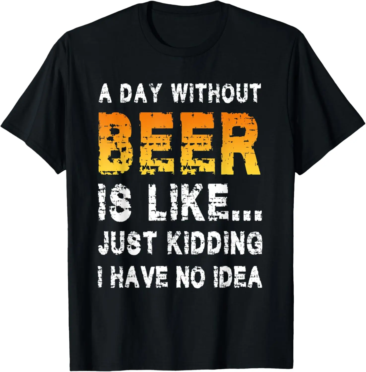 A Day Without Beer - Funny Beer Lover T-Shirt