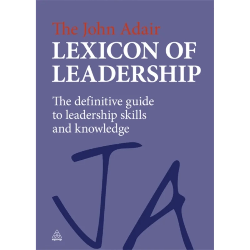 

Джон Адаир Лексикон Лидерства. Кондиционируемое руководство по навыкам лидерства и знаниям. Сторона Джон Адаир Кегана 9780749463069