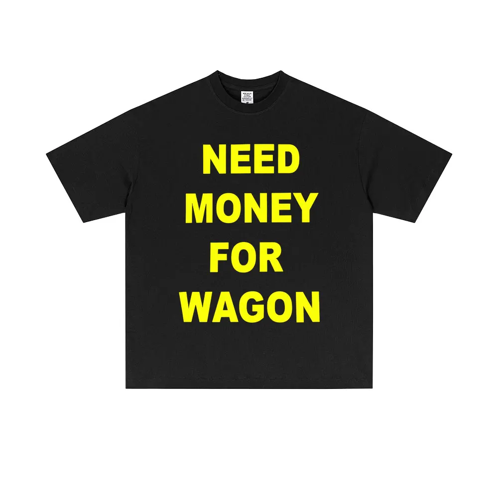 Funny Need Money for Wagon English Print T-shirt Men Women Casual Humor T-shirts Male Vintage Oversized Cotton Tshirt Streetwear