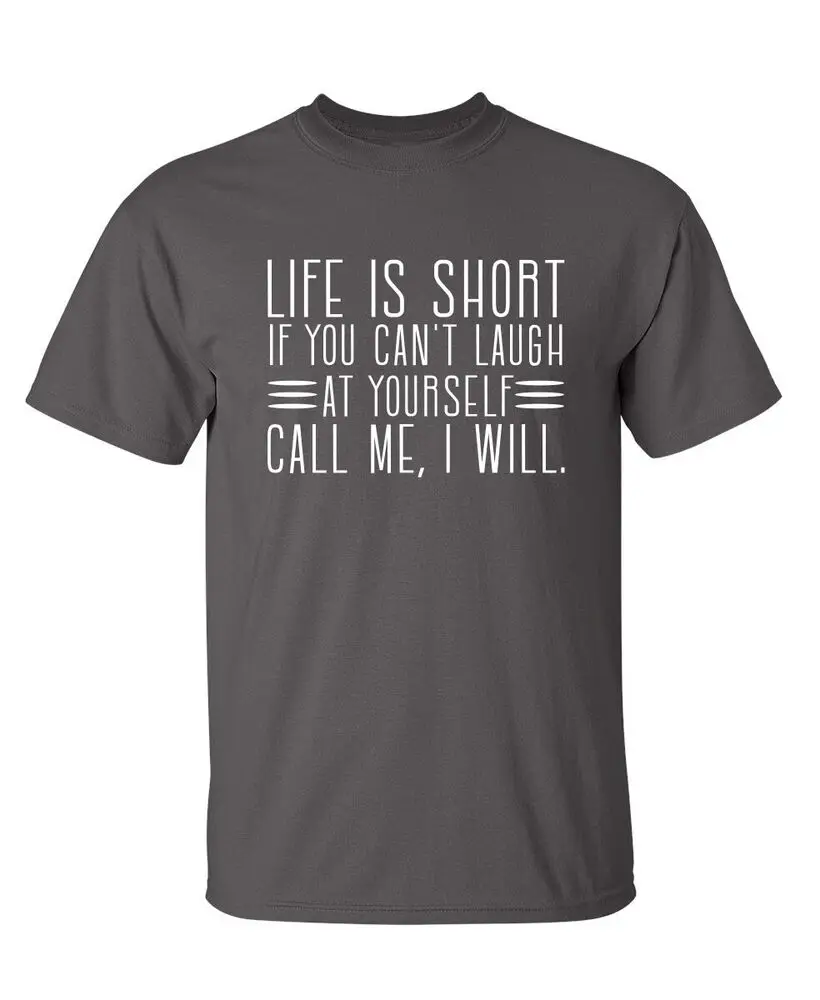 Life Is Short If You Can't Laugh at Yourself Call Me I Will Funny T Shirt