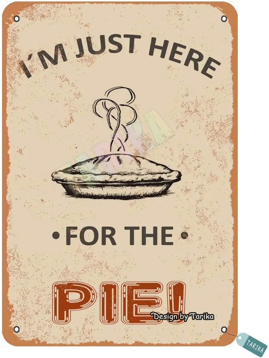 I´M Just Here for The Pie Metal Vintage Tin Sign Wall Decoration 12x8 inches for House Room Cafe Bars Restaurants Pubs Man Cave