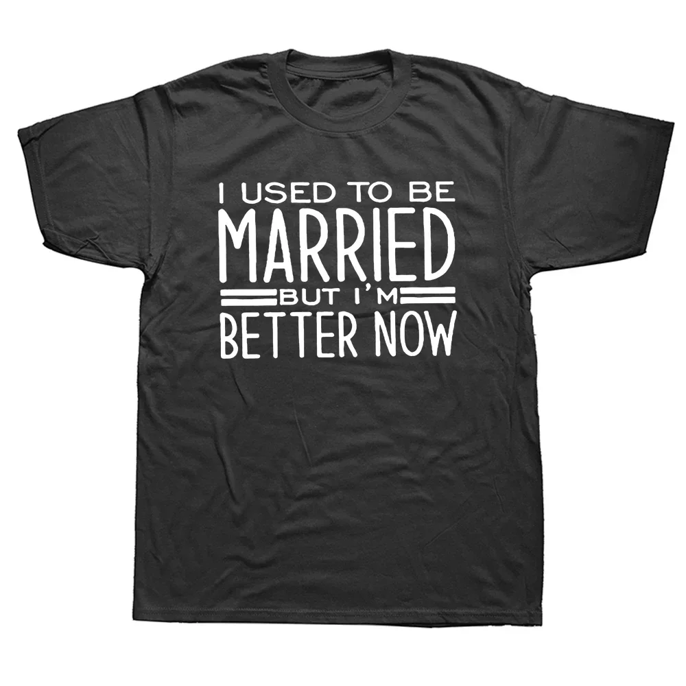 I Used to Be Married But I'm Better Now T Shirt Funny Divorcing Saying Tee Shirts Basic Printing Casual Short Sleeve Tshirt