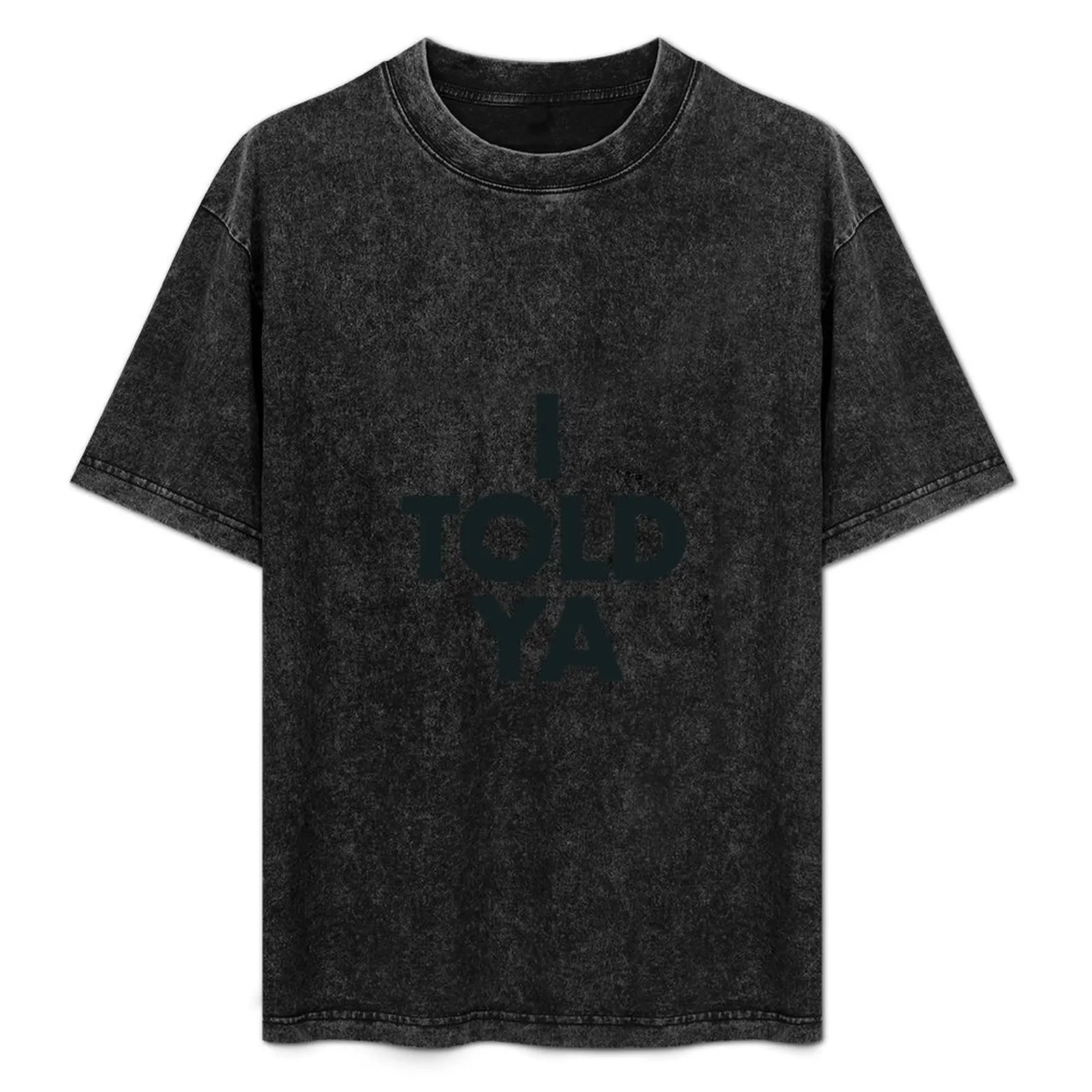 I Told Ya T Shirt T…