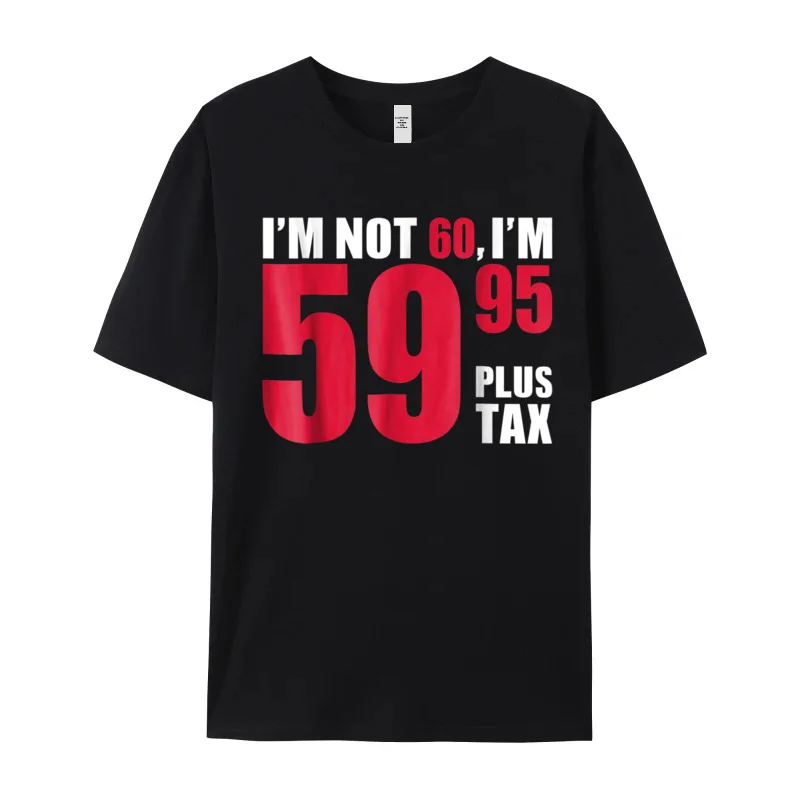 Im not 60 Im 59.95 100% Cotton Women's Short Sleeve Tees Family Summer T-shirts Leisure T-shirts Hip Hop Round Collar