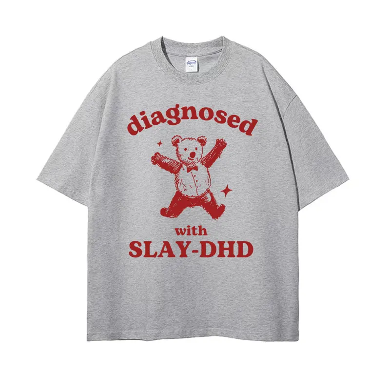 Diagnosed with Slay-DHD Funny ADHD Bear Meme T Shirt  Men Women Dumb Y2k Cartoon T-shirt Retro Oversized 100% Cotton Tshirt Tops