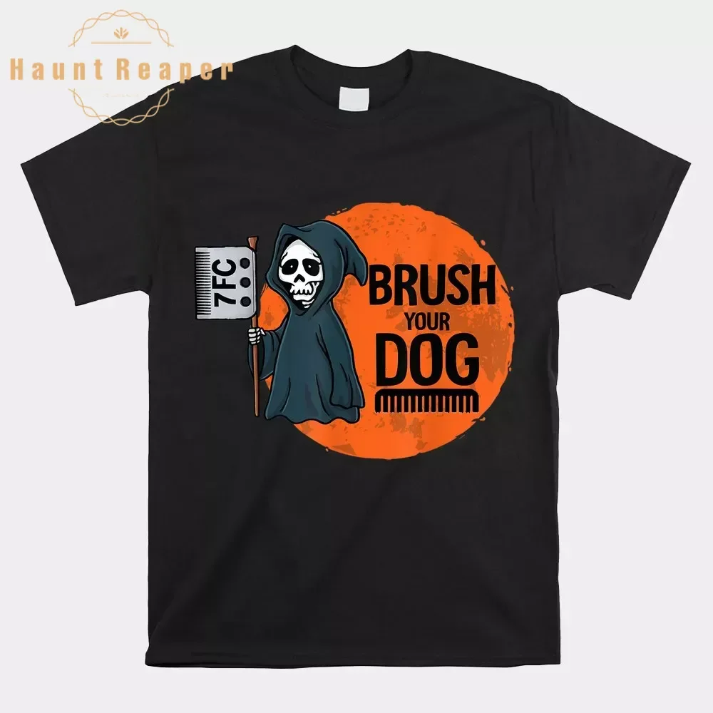 

Haunt Reaper Men T Shirt Dog Groomer Brush Your Dog Grooming Reaper Shirt T-shirt Graphic Tops Breathable S-6XL