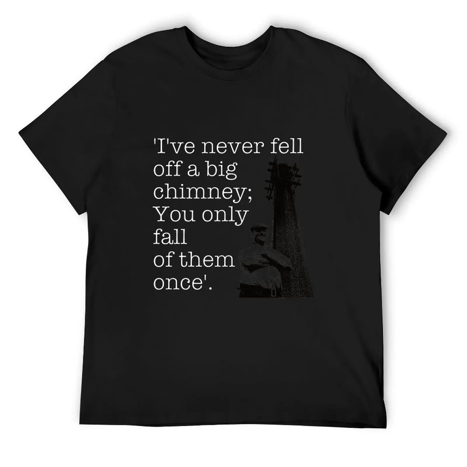 Fred Dibnah Falling Quote T-Shirt custom t shirt basketball graphic tees shirts men