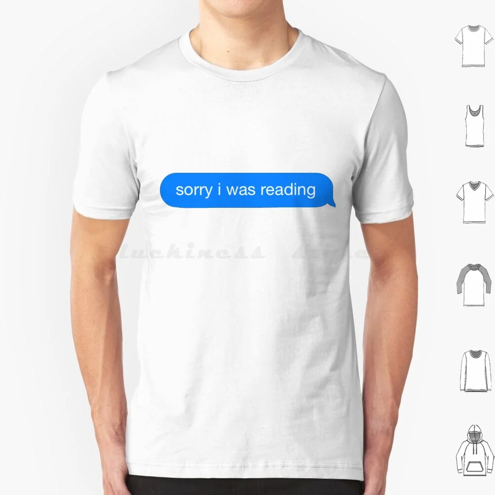 Sorry I Was Reading T Shirt Big Size 100% Cotton Reading Read Text Message Reader Ya Ya Books Young Adult Bookworm Cute Funny