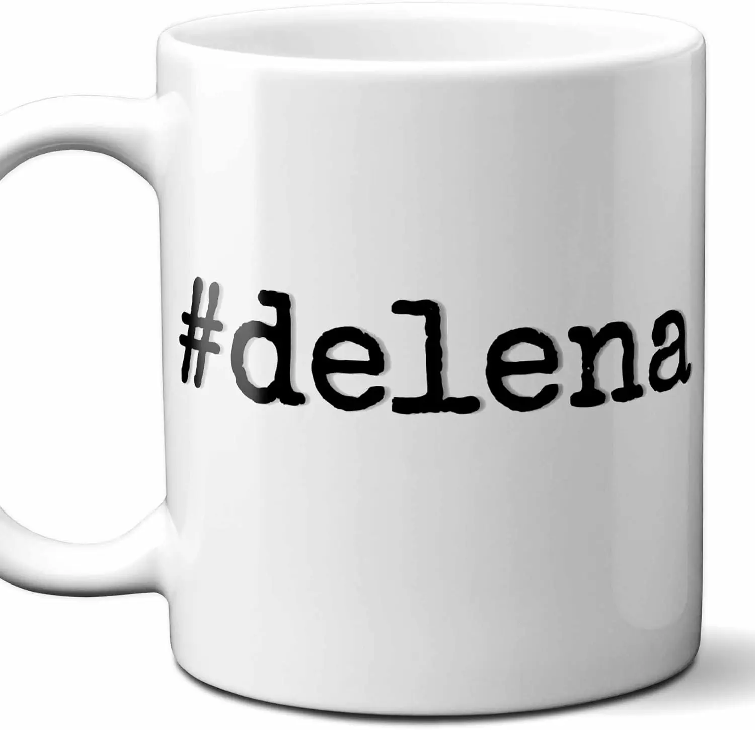 #delena - Delena Personalized First Name Hashtag Gift Mug. 11 oz.