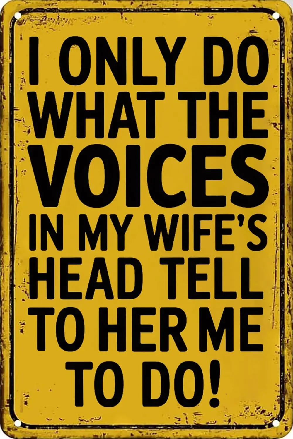 I Only Do What The Voices in My Wife's Head Tell Her to Tell Me to Do Vintage Metal Tin Signs for Home Man Cave Garage  sign