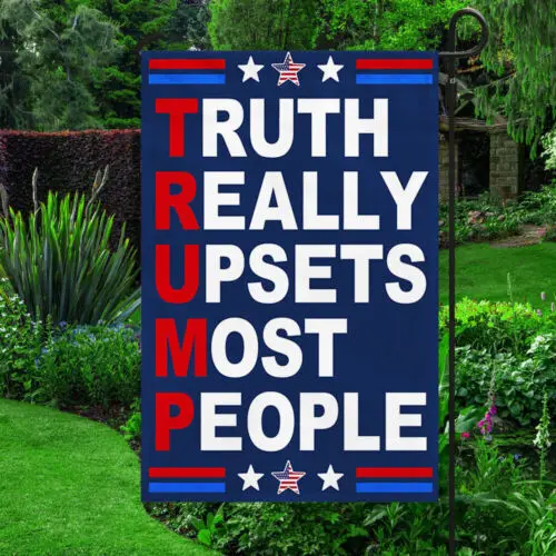 Trump Truth Really Upset Most People Flag Garden Flag