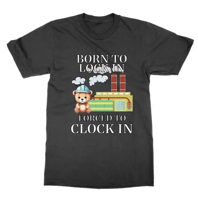 Born to Lock In Forced to Clock IN t shirt funny meme tee present