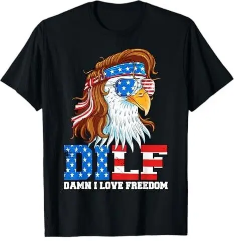 DILF Damn I Love Freedom Eagle Funny Patriotic 4th Of July T-Shirt