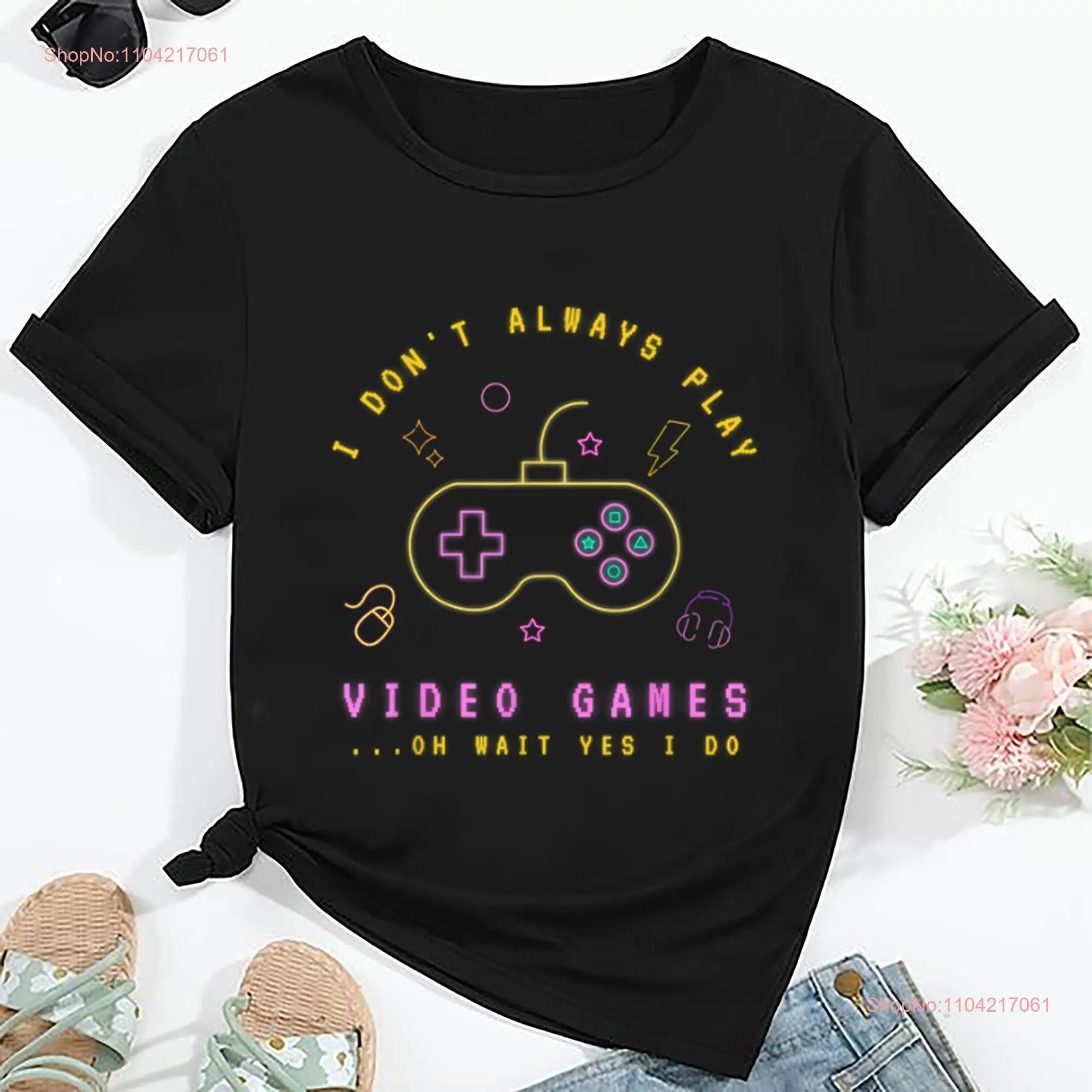 I Don t Always Play Video Game Shirt Gamer For Gamers Gaming Birthday Him Games long or short sleeves