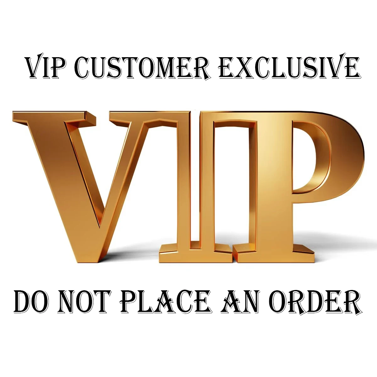 Vip Customer Exclusive, Please Do Not Place An Order