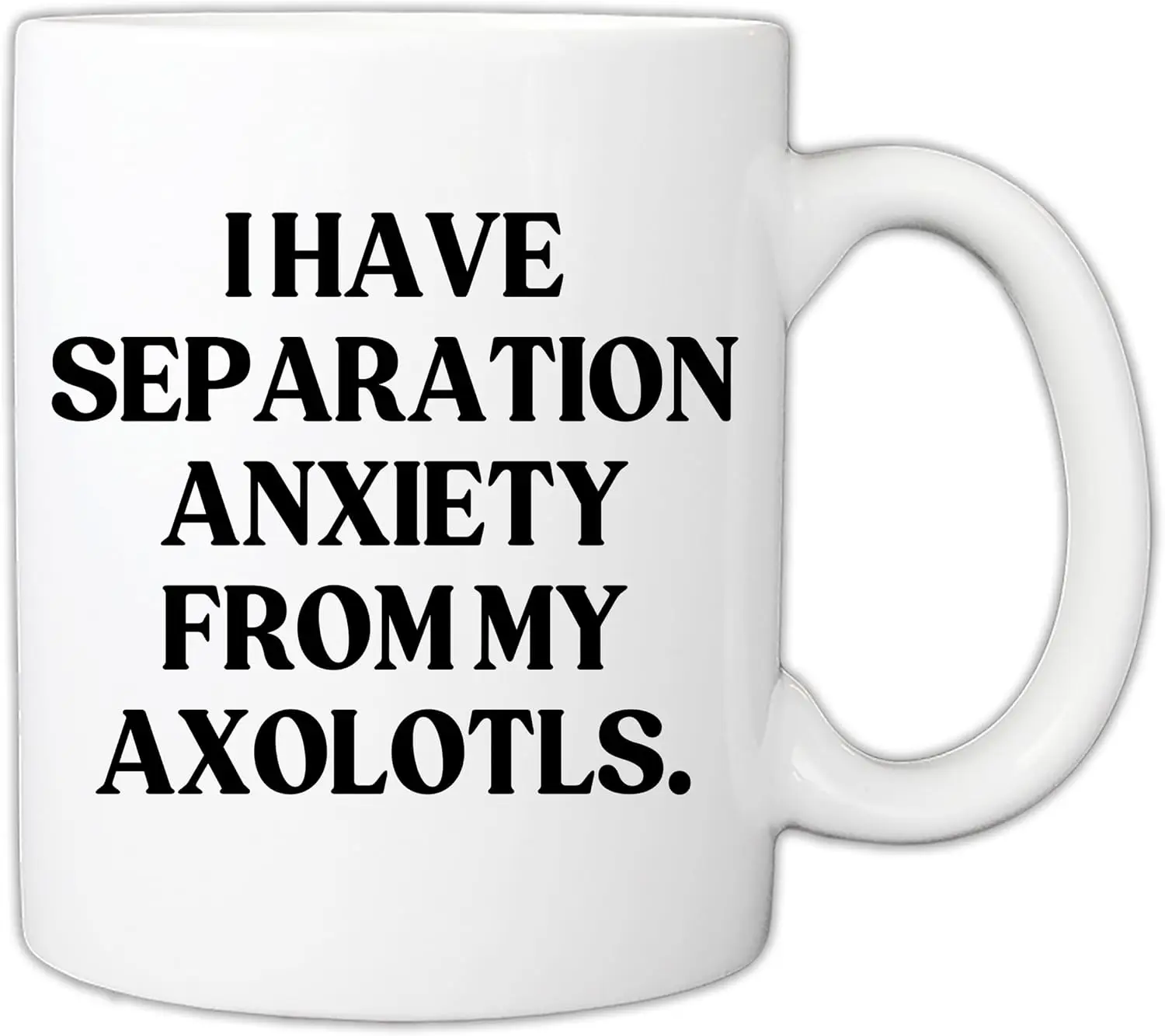 Gift For Axolotl Owners - Funny I Have Separation Anxiety From My Axolotl Lover Pet Owner 11oz Mug