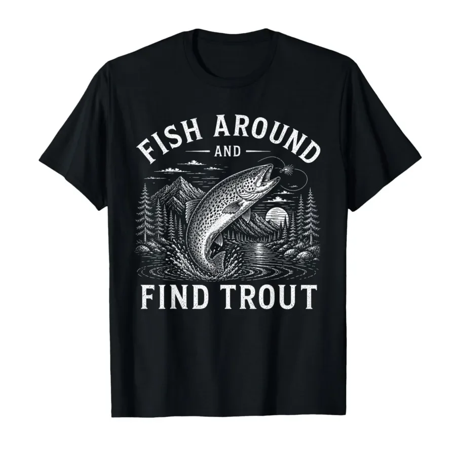 

Fish Around and Find Trout Fishing Fishermen T-shirt For Men Women 100% Cotton T Shirts Short Sleeve Tops 0427-2