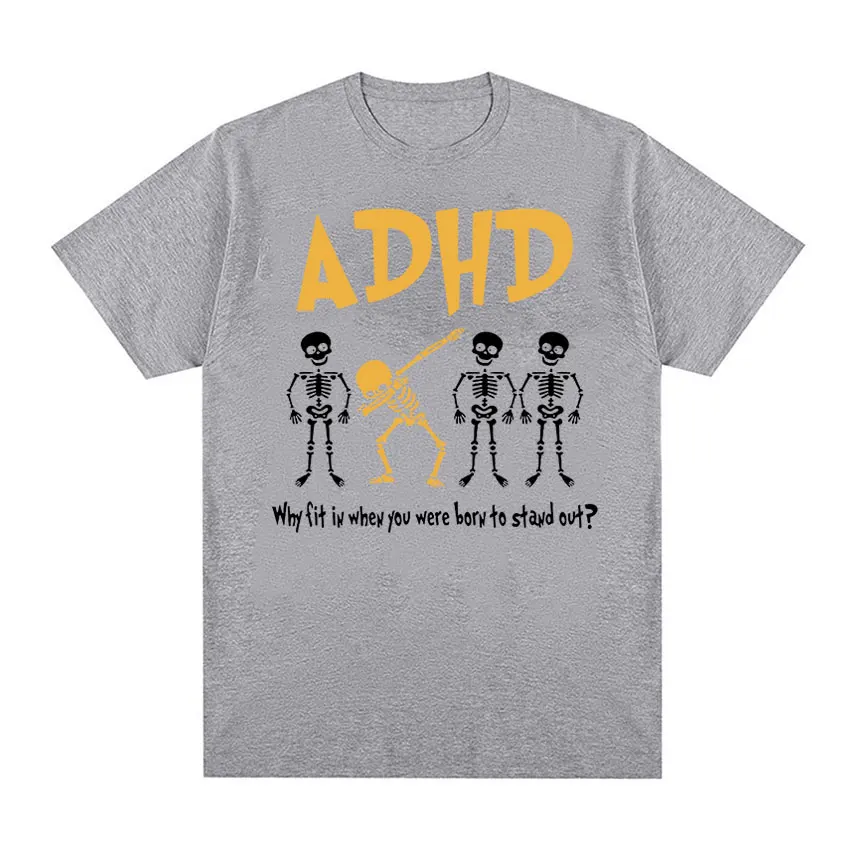 ADHD Awareness Skeleton Graphic T Shirts Why Fit in When You Were Born Tops Clothing T-shirt Men\'s Retro Oversized Cotton Tshirt