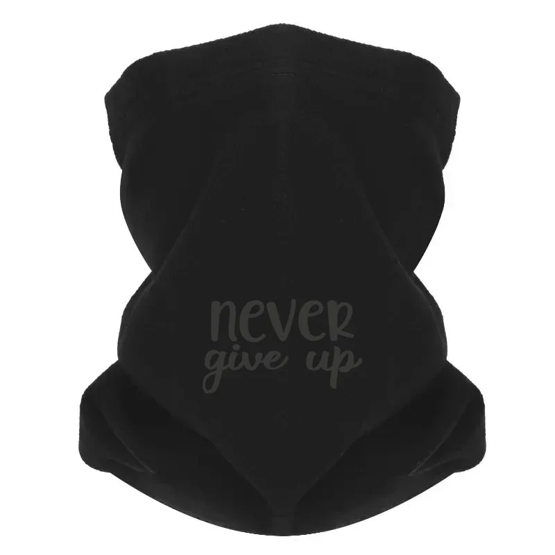 Never give up positive motivation. Men Outdoor Scarf Mask Neck Gaiter Hat Women cap Headgear Windproof Keep Warm Winter Multifun