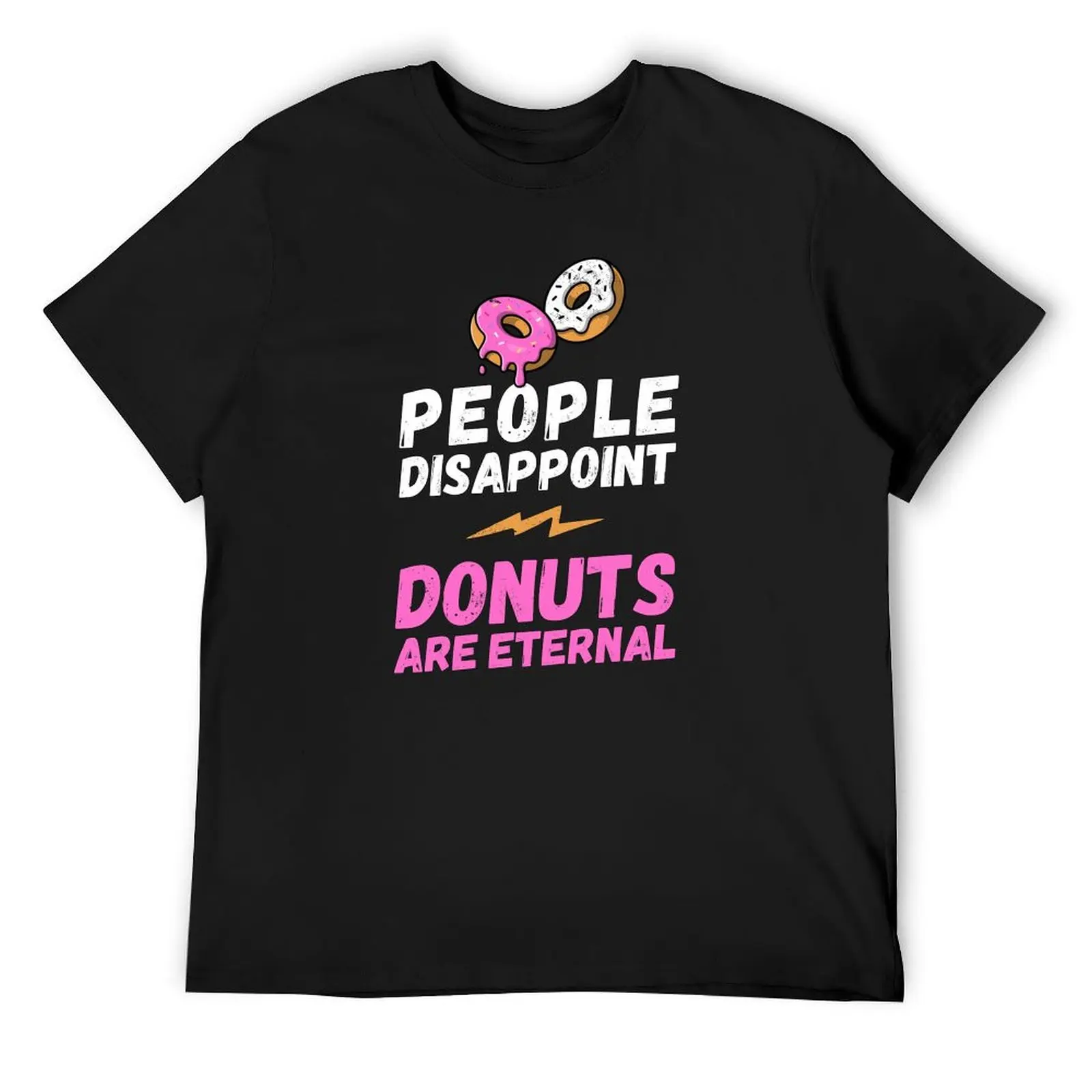 

People disappoint - Donuts are eternal, I love donuts, Donuts are eternal, donuts lover, love to eat donuts, T-Shirt