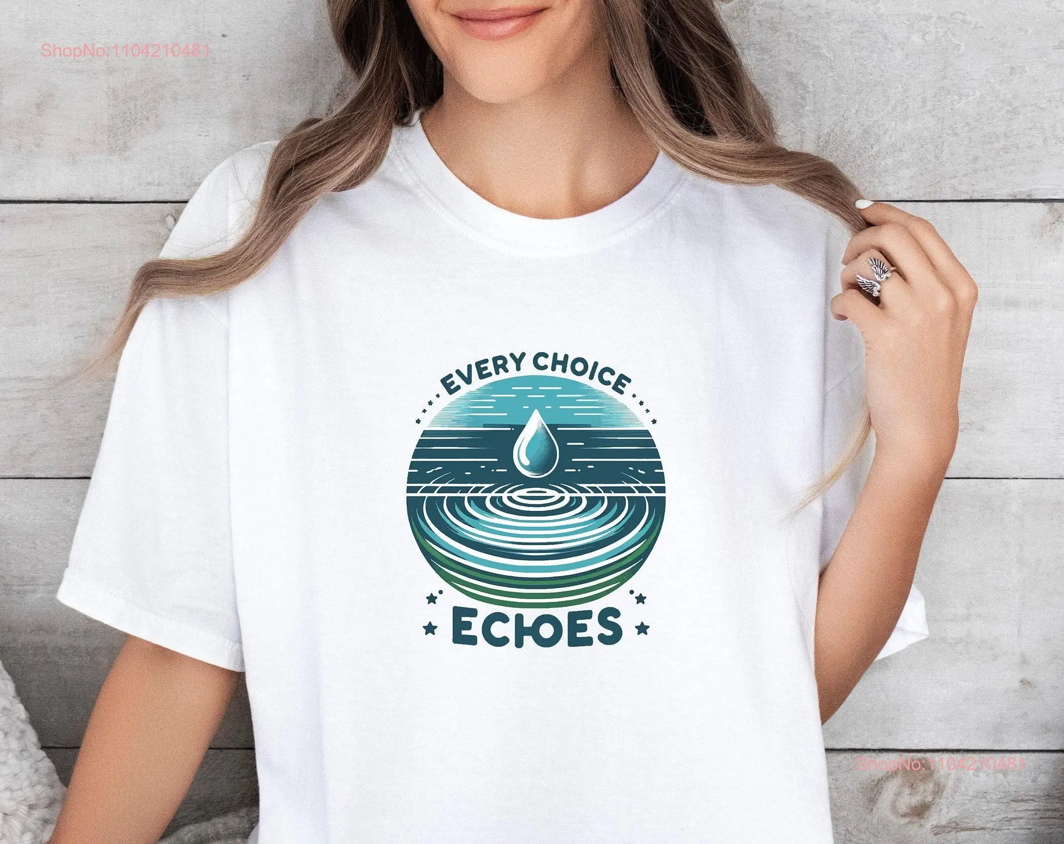 Ripple Effect T Shirt Every Choice Echoes Inspirational Motivational Quote long or short sleeves