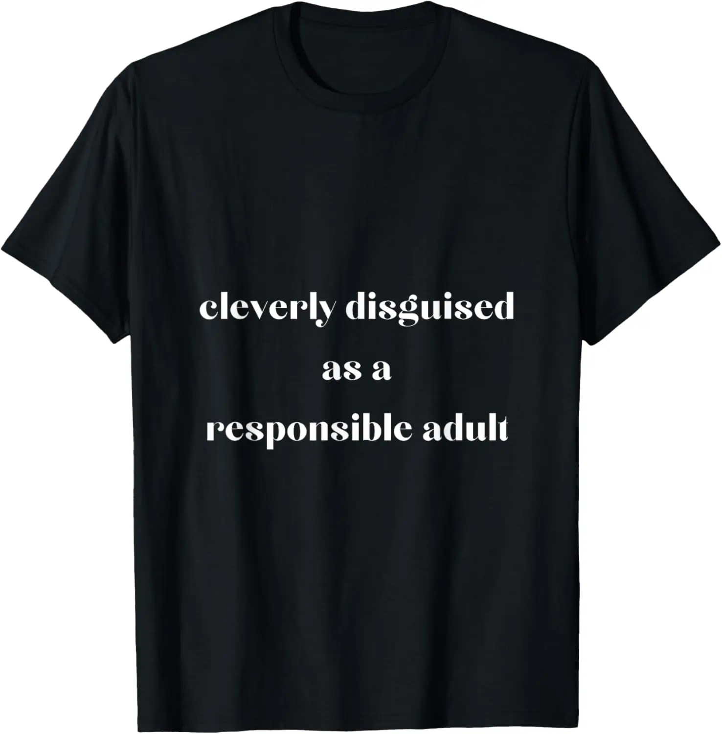 Cleverly disguised as a responsible adult humor funny T-Shirt