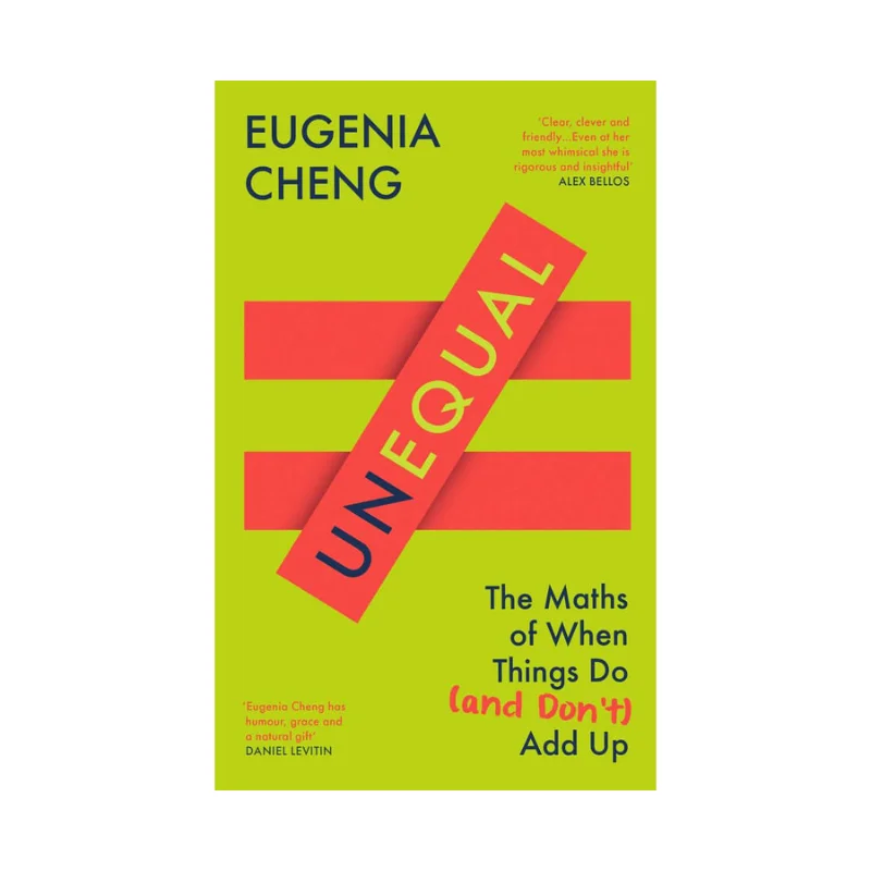 

Unequal The Maths Of When Things Do And Dont Add Up Eugenia Cheng Profile Books 9781805223061 Book