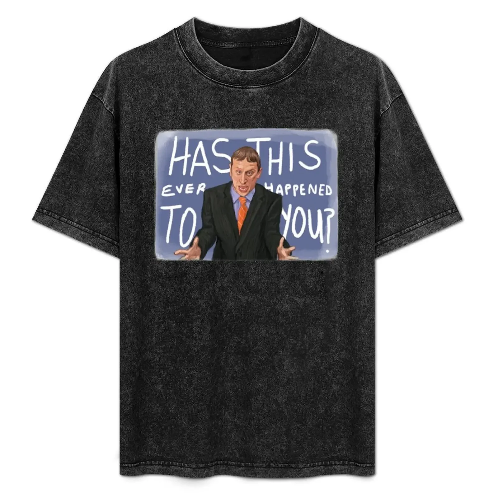 

HAS THIS EVER HAPPENED TO YOU T-Shirt t shirt man casual t shirts for man cotton T-Shirt