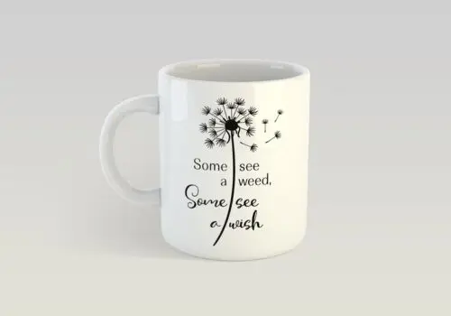 Positivity Quote Mug ' Some See a Weed, Some See a Wish - Ceramic Positive Sayin