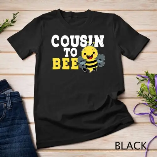 Cousin To Bee Sister Brother Niece Nephew Family Relatives Unisex T-shirt