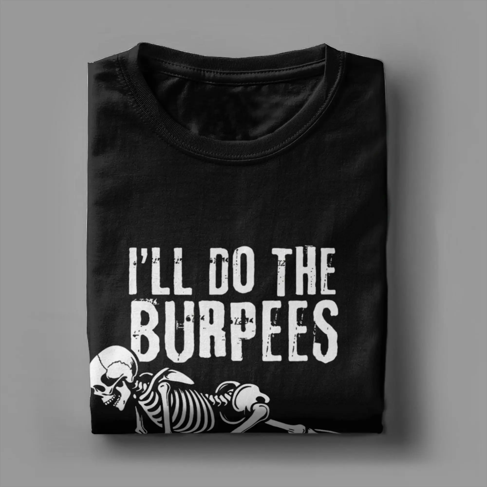 I'll Do The Burpees I Just Need to Be Dramatic First Pure Cotton T Shirt For Male Summer  Classic T-Shirts O Neck Harajuku Tees