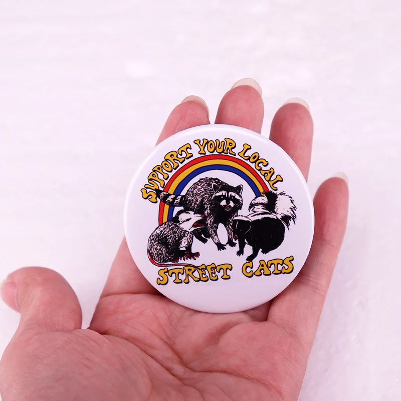 Support Your Local Street Cats Pinback Button Pin Cool Possum Raccoon and Skunk Animal Pet Love Meme Tinplate Badge 58MM