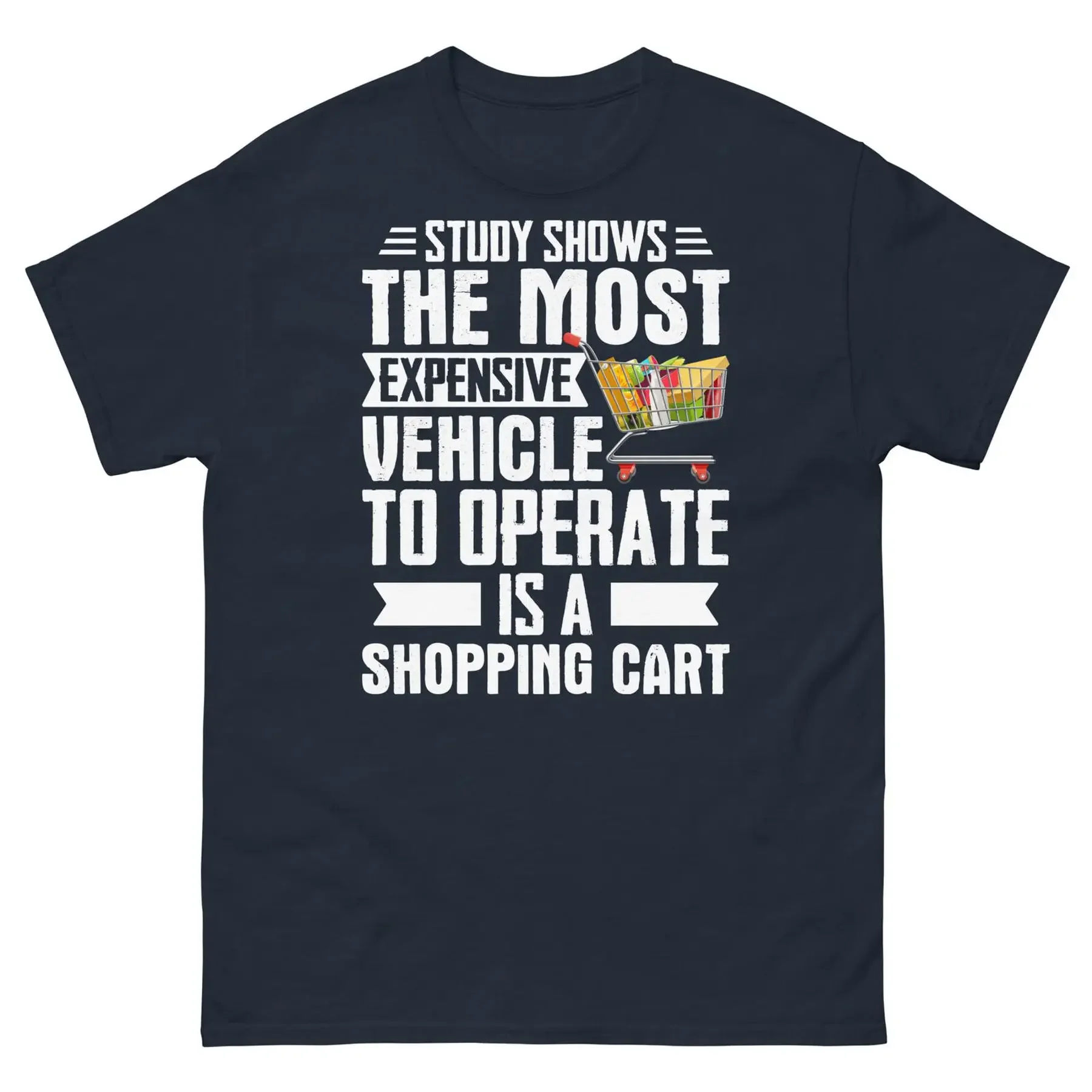 The Most Expensive Vehicle to Operate Is a Shopping Cart Unisex Classic Tee