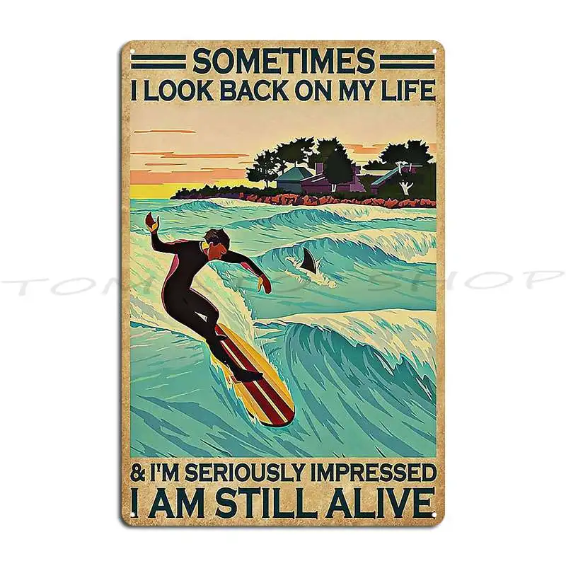 Surfing I M Impressed I Am Still Alive Metal Signs Garage Wall Decor Personalized Party Print Tin Sign Poster