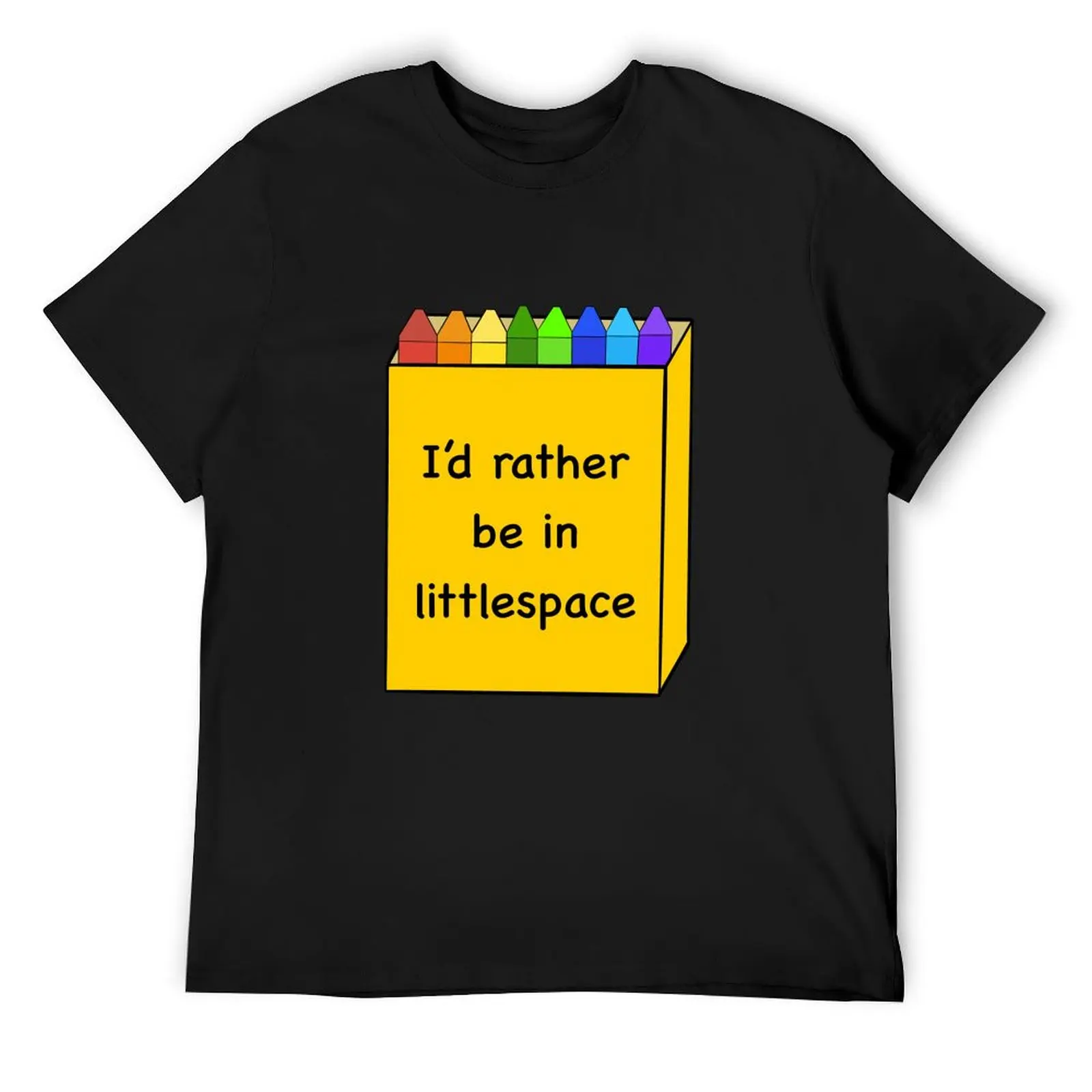

I'd Rather Be in Littlespace Crayon Box T-Shirt baggy shirts cute clothes funny shirt cotton black t-shirts for men