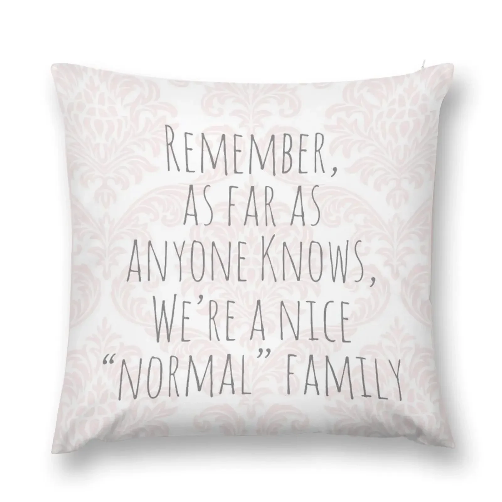 

Remember as far as anyone knows we’re a nice ‘normal’ family wall art Throw Pillow Pillowcases Rectangular Cushion Cover pillow