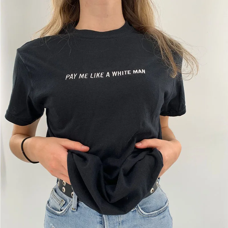 Pay Me Like A White Man Slogan Letters Women Black T Shirts Short Sleeve Loose Cotton Casual Tops Summer Fashion Embroidered Tee