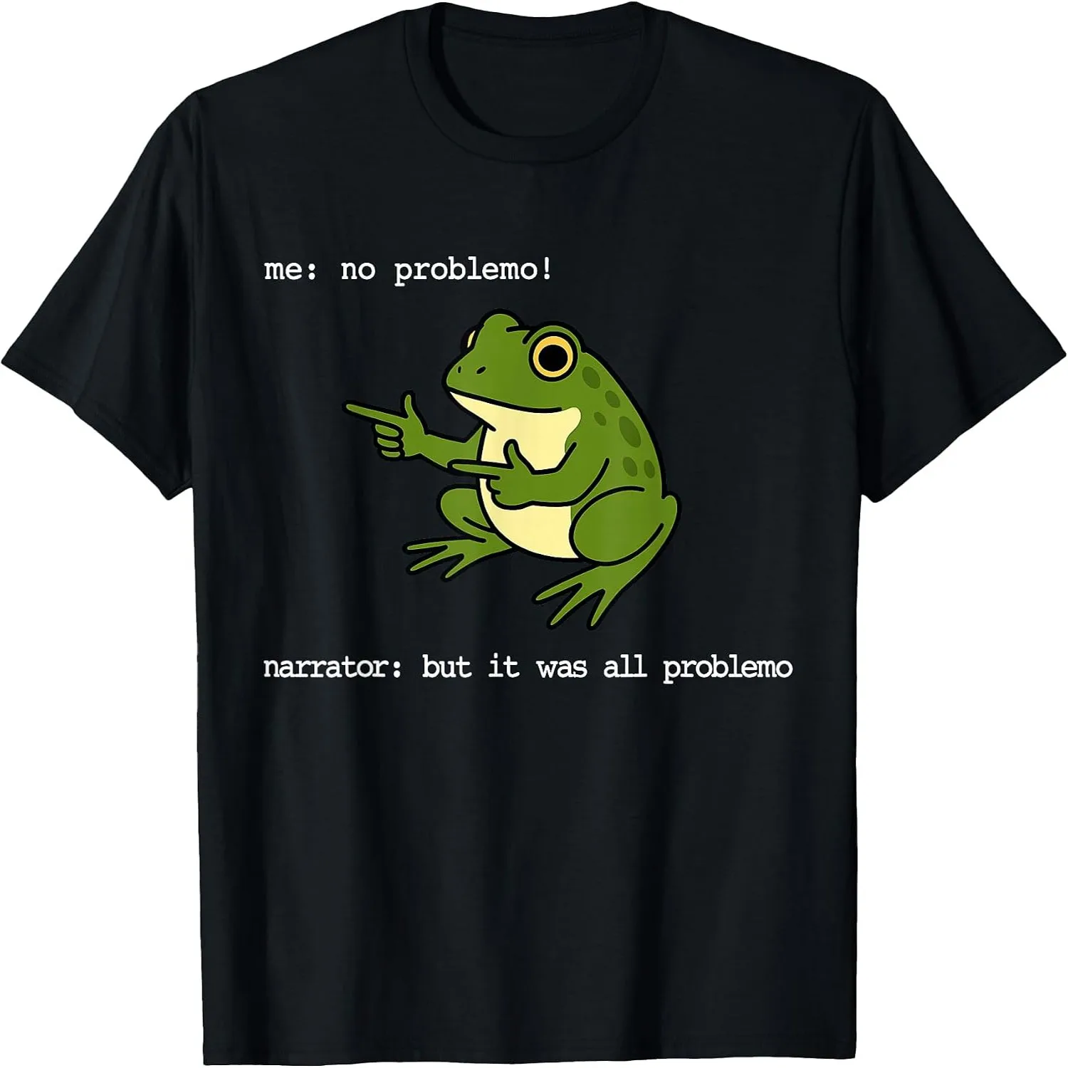 Frog Me No Problemo Narrator But It was All Problemo Funny T-Shirt