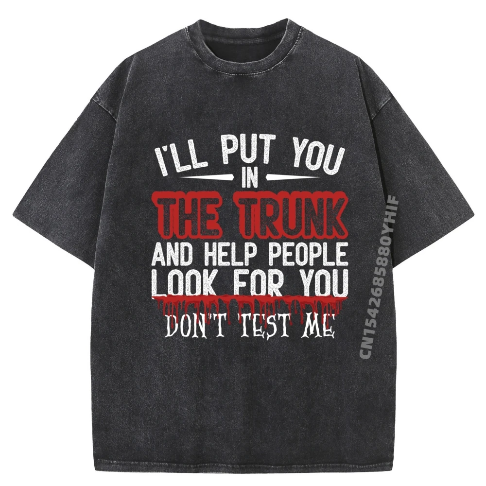 

Retro Washed Shirt I Ll Put You In The Trunk And Help People Look For You Plain Shirt Cotton Comfort T Shirt Homme